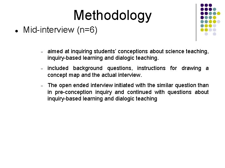 Methodology Mid-interview (n=6) aimed at inquiring students’ conceptions about science teaching, inquiry-based learning and