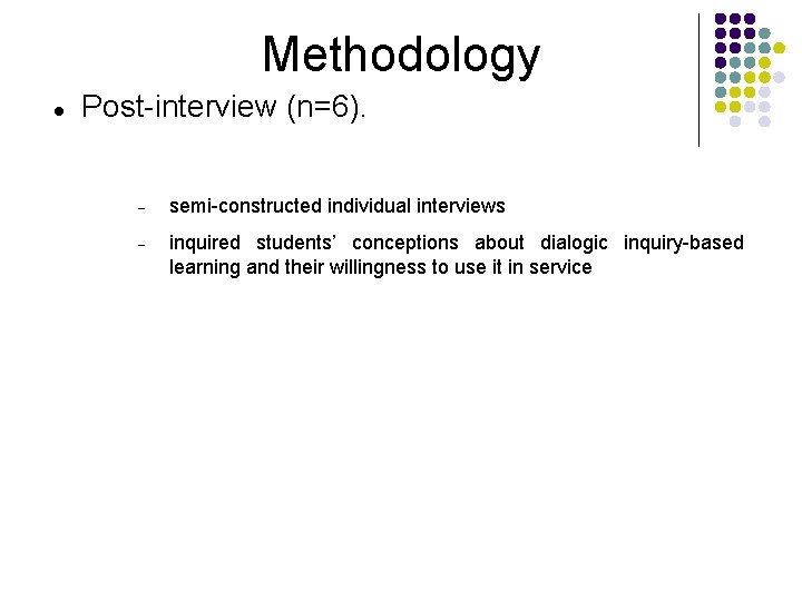 Methodology Post-interview (n=6). semi-constructed individual interviews inquired students’ conceptions about dialogic inquiry-based learning and