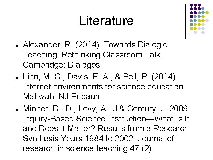 Literature Alexander, R. (2004). Towards Dialogic Teaching: Rethinking Classroom Talk. Cambridge: Dialogos. Linn, M.