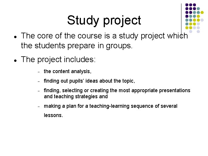 Study project The core of the course is a study project which the students