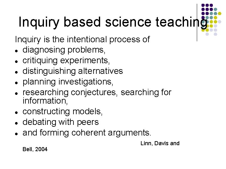 Inquiry based science teaching Inquiry is the intentional process of diagnosing problems, critiquing experiments,
