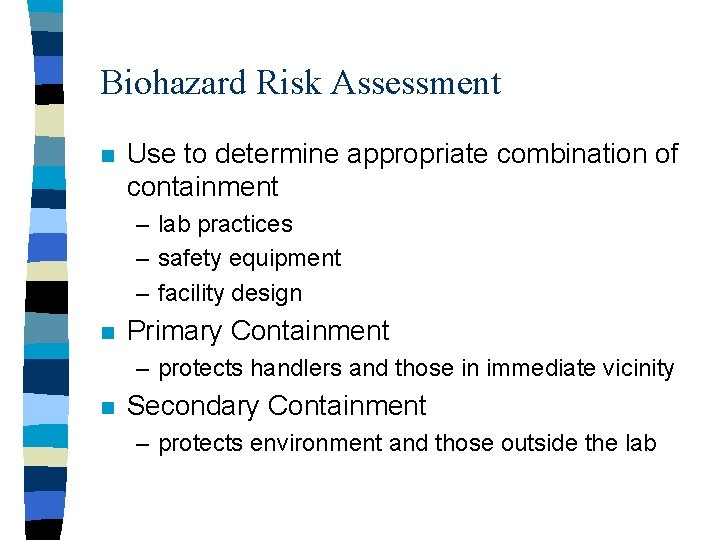 Biohazard Risk Assessment n Use to determine appropriate combination of containment – lab practices