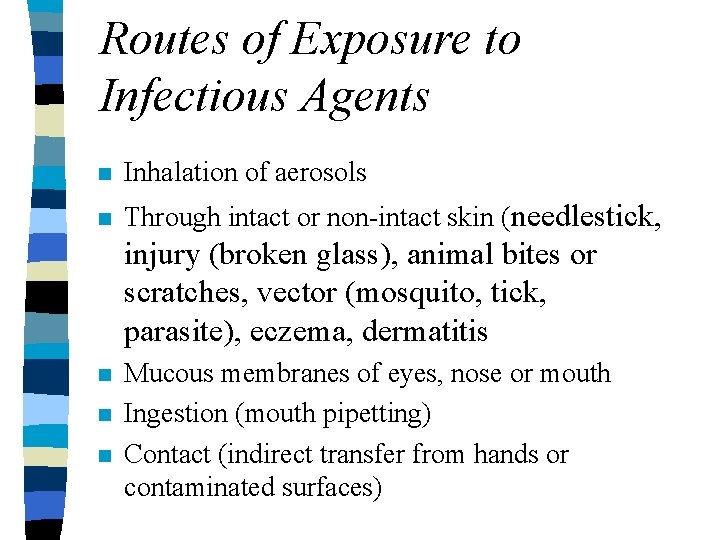 Routes of Exposure to Infectious Agents n Inhalation of aerosols n Through intact or