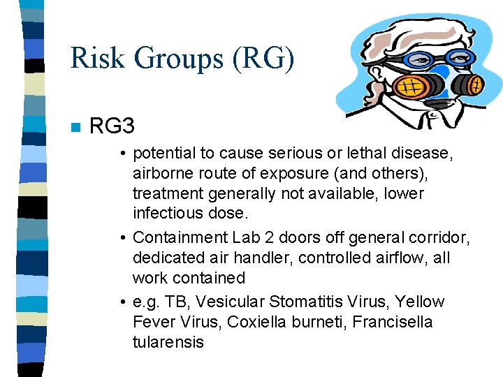 Risk Groups (RG) n RG 3 • potential to cause serious or lethal disease,