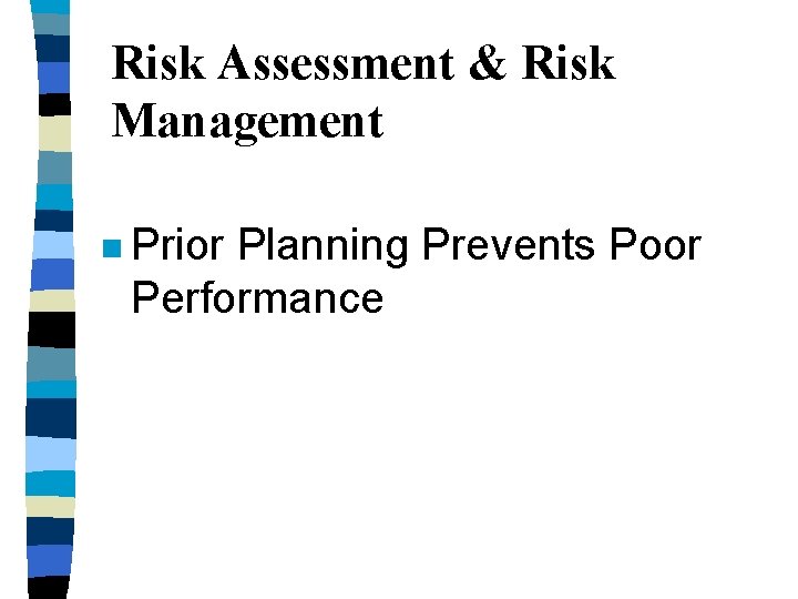 Risk Assessment & Risk Management n Prior Planning Prevents Poor Performance 