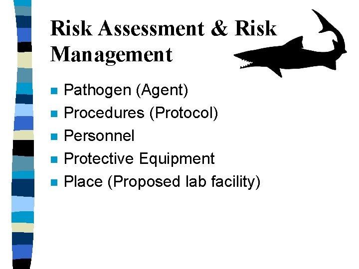 Risk Assessment & Risk Management n n n Pathogen (Agent) Procedures (Protocol) Personnel Protective