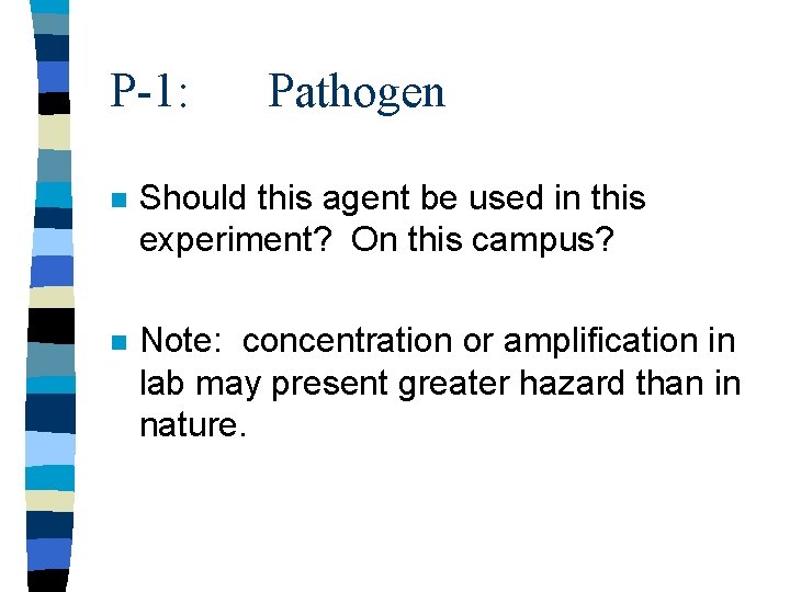 P-1: Pathogen n Should this agent be used in this experiment? On this campus?