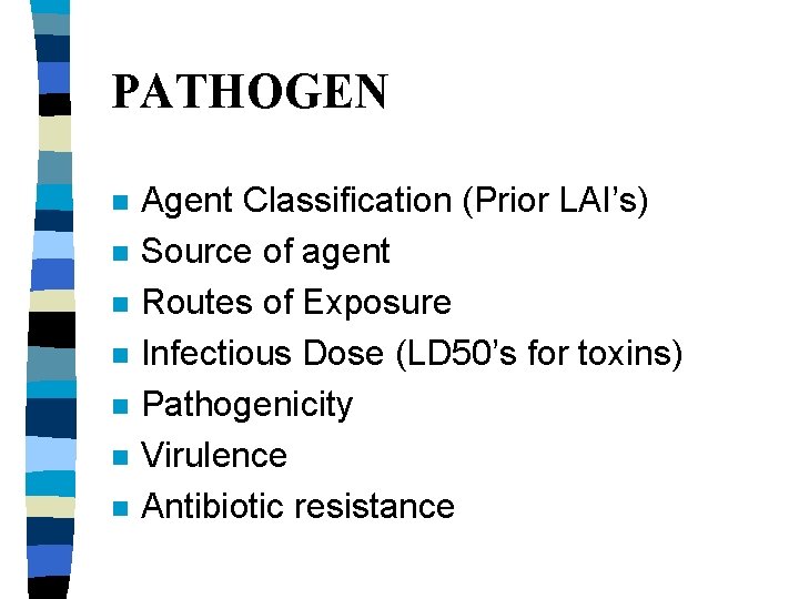 PATHOGEN n n n n Agent Classification (Prior LAI’s) Source of agent Routes of