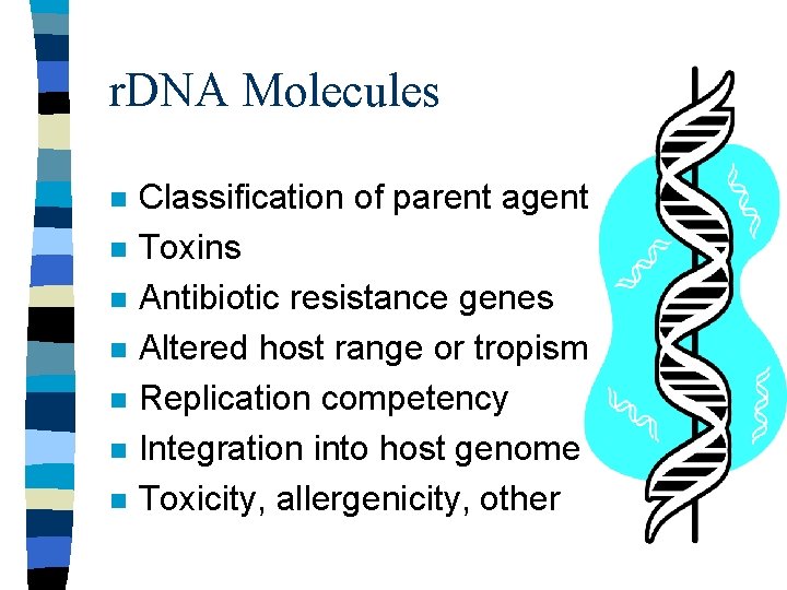 r. DNA Molecules n n n n Classification of parent agent Toxins Antibiotic resistance