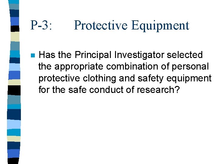 P-3: n Protective Equipment Has the Principal Investigator selected the appropriate combination of personal