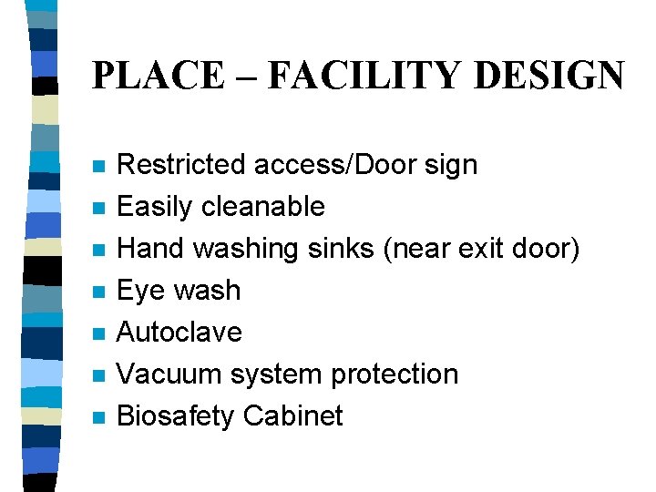 PLACE – FACILITY DESIGN n n n n Restricted access/Door sign Easily cleanable Hand