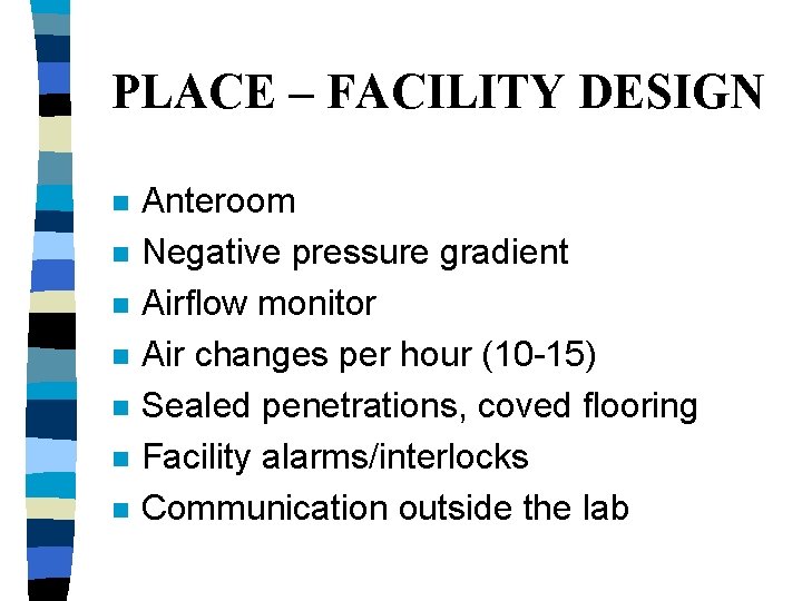 PLACE – FACILITY DESIGN n n n n Anteroom Negative pressure gradient Airflow monitor