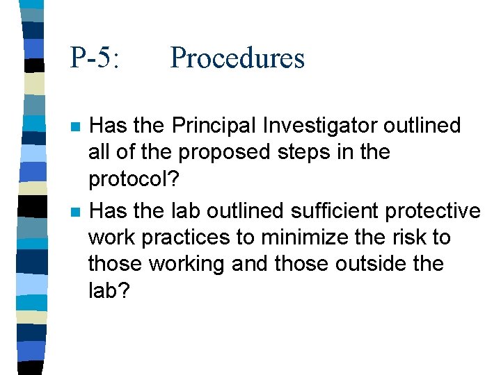 P-5: n n Procedures Has the Principal Investigator outlined all of the proposed steps