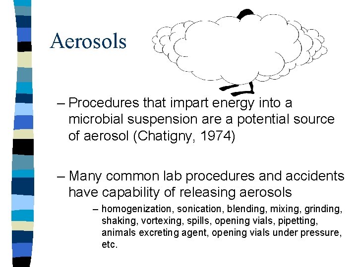 Aerosols – Procedures that impart energy into a microbial suspension are a potential source