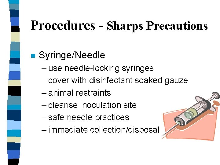 Procedures - Sharps Precautions n Syringe/Needle – use needle-locking syringes – cover with disinfectant