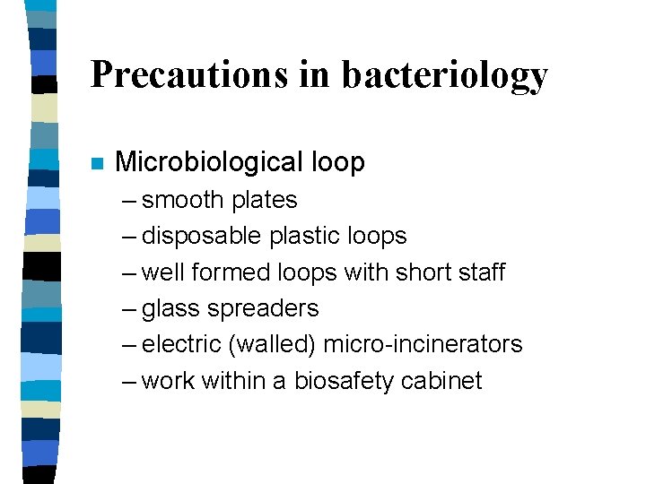 Precautions in bacteriology n Microbiological loop – smooth plates – disposable plastic loops –