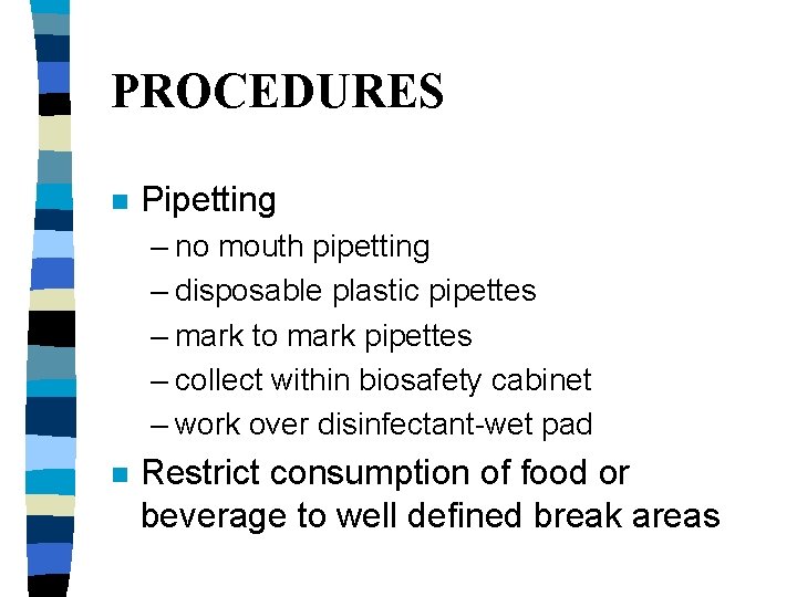 PROCEDURES n Pipetting – no mouth pipetting – disposable plastic pipettes – mark to