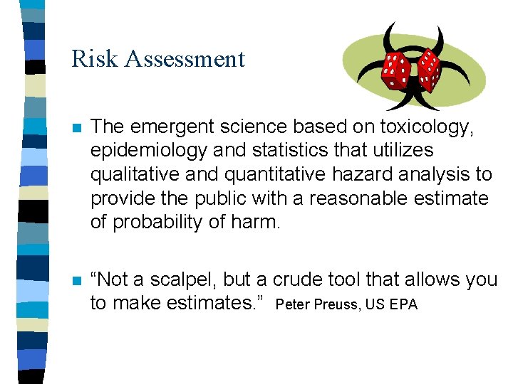 Risk Assessment n The emergent science based on toxicology, epidemiology and statistics that utilizes