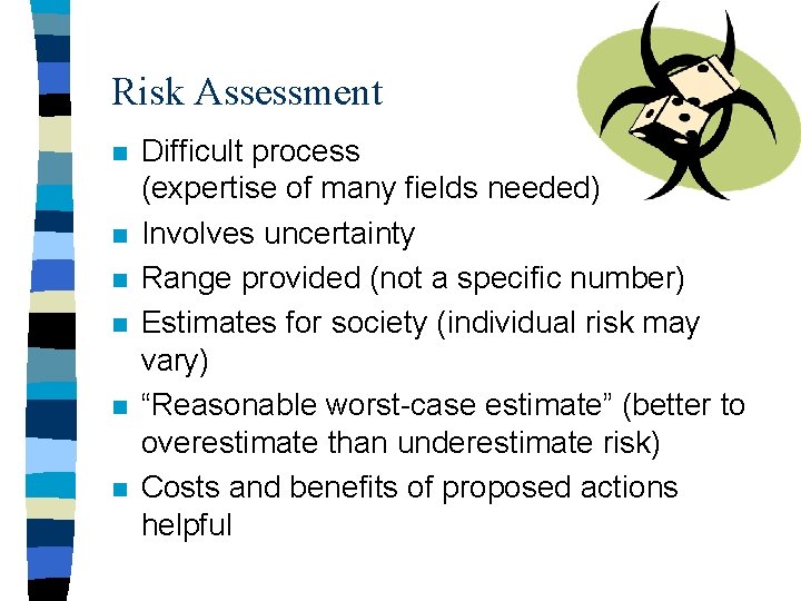 Risk Assessment n n n Difficult process (expertise of many fields needed) Involves uncertainty