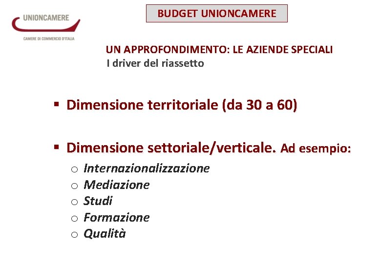 BUDGET UNIONCAMERE UN APPROFONDIMENTO: LE AZIENDE SPECIALI I driver del riassetto § Dimensione territoriale