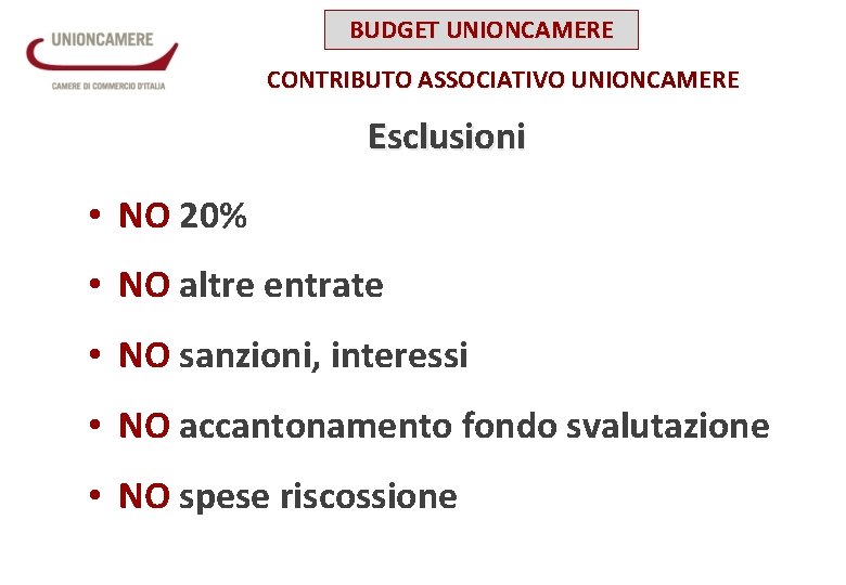 BUDGET UNIONCAMERE CONTRIBUTO ASSOCIATIVO UNIONCAMERE Esclusioni • NO 20% • NO altre entrate •