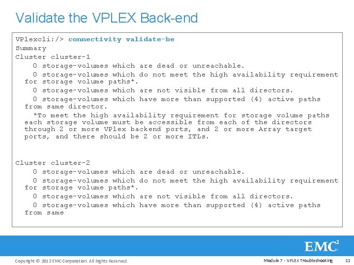 Validate the VPLEX Back-end VPlexcli: /> connectivity validate-be Summary Cluster cluster-1 0 storage-volumes which