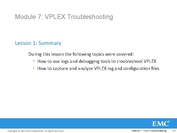 Module 7: VPLEX Troubleshooting Lesson 1: Summary During this lesson the following topics were