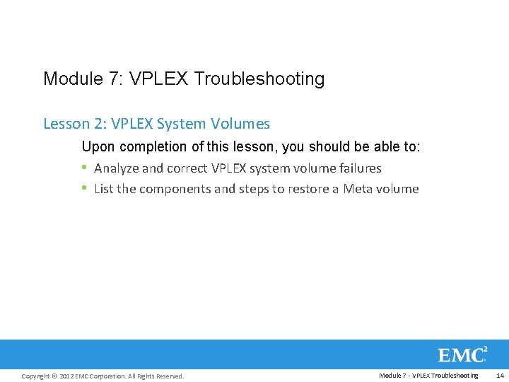 Module 7: VPLEX Troubleshooting Lesson 2: VPLEX System Volumes Upon completion of this lesson,