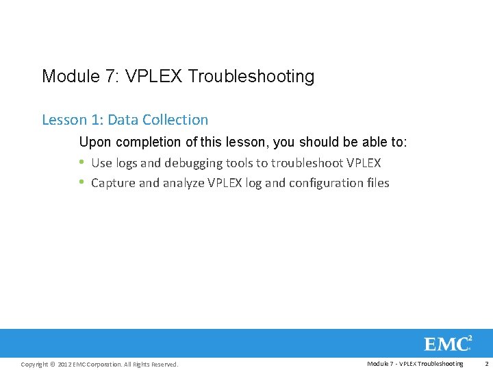 Module 7: VPLEX Troubleshooting Lesson 1: Data Collection Upon completion of this lesson, you