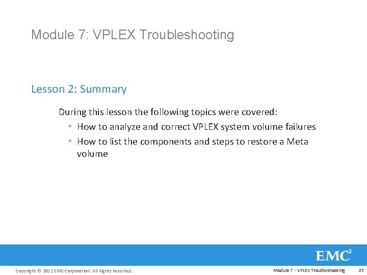 Module 7: VPLEX Troubleshooting Lesson 2: Summary During this lesson the following topics were
