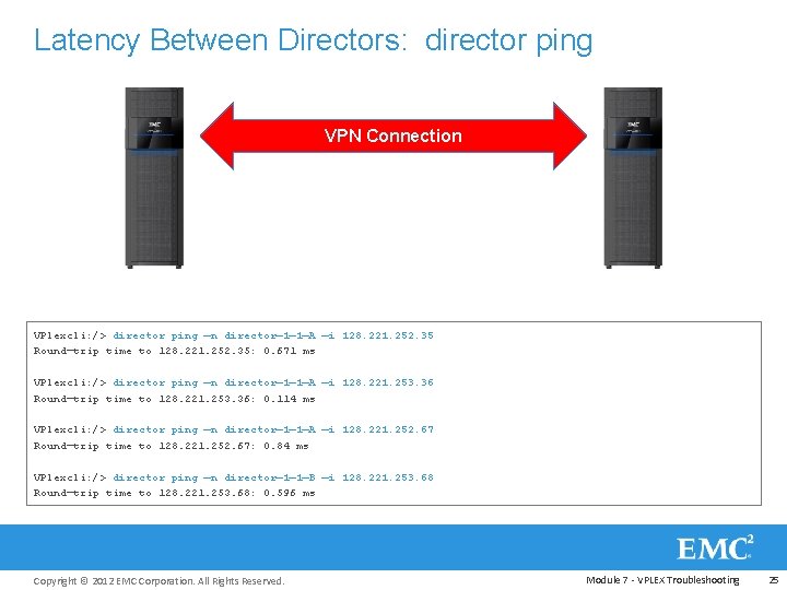 Latency Between Directors: director ping VPN Connection VPlexcli: /> director ping —n director— 1—