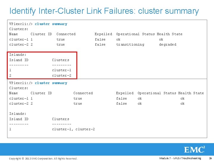 Identify Inter-Cluster Link Failures: cluster summary VPlexcli: /> cluster summary Clusters: Name Cluster ID