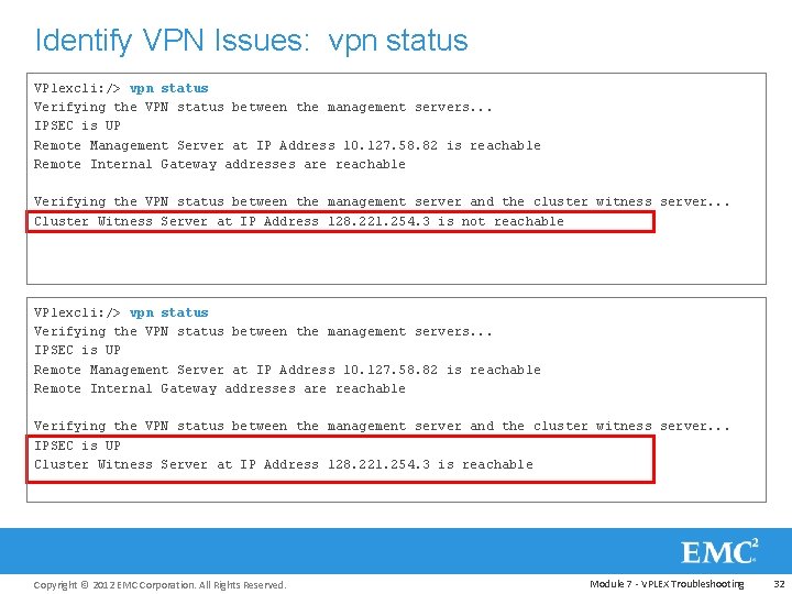 Identify VPN Issues: vpn status VPlexcli: /> vpn status Verifying the VPN status between