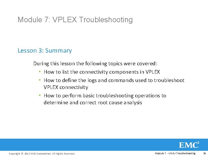 Module 7: VPLEX Troubleshooting Lesson 3: Summary During this lesson the following topics were