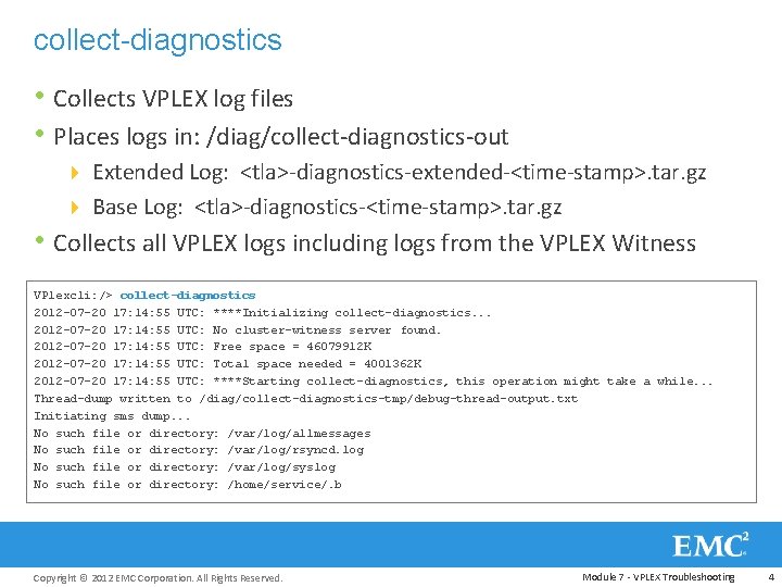 collect-diagnostics • Collects VPLEX log files • Places logs in: /diag/collect-diagnostics-out 4 Extended Log: