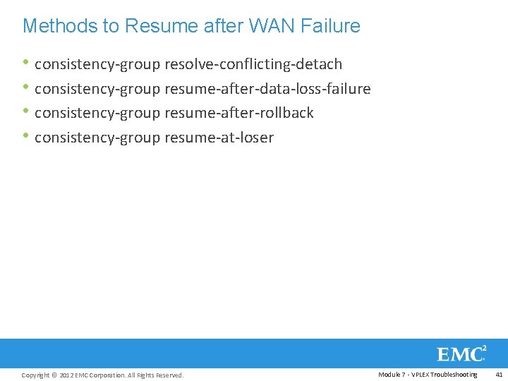 Methods to Resume after WAN Failure • consistency-group resolve-conflicting-detach • consistency-group resume-after-data-loss-failure • consistency-group