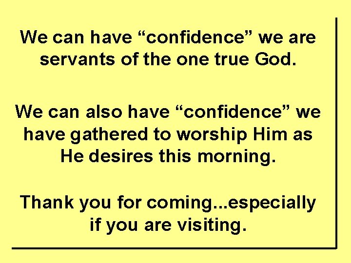 We can have “confidence” we are servants of the one true God. We can
