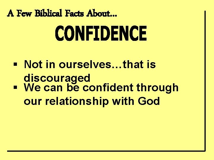 A Few Biblical Facts About… § Not in ourselves…that is discouraged § We can