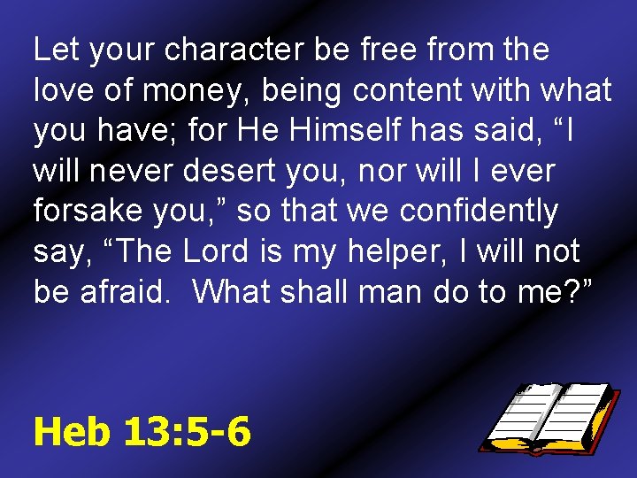 Let your character be free from the love of money, being content with what