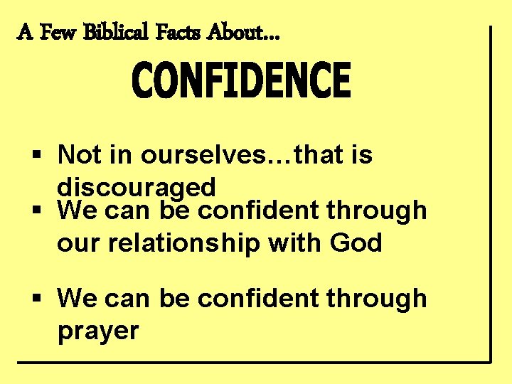 A Few Biblical Facts About… § Not in ourselves…that is discouraged § We can