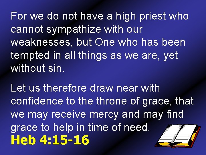 For we do not have a high priest who cannot sympathize with our weaknesses,
