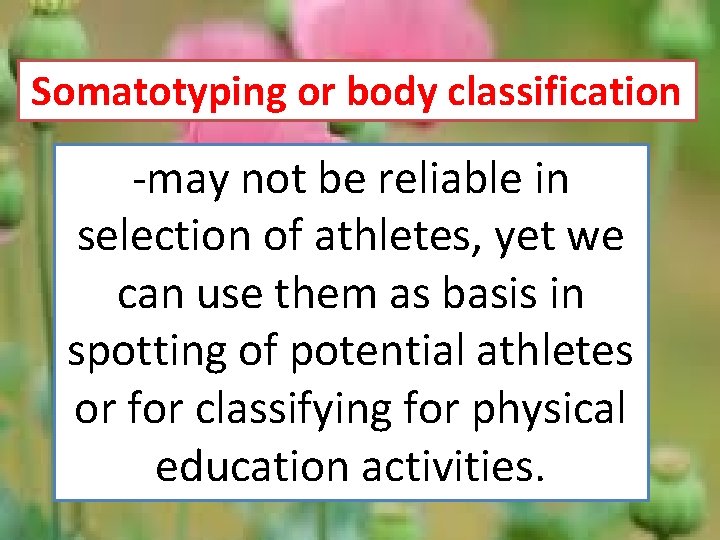 Somatotyping or body classification -may not be reliable in selection of athletes, yet we
