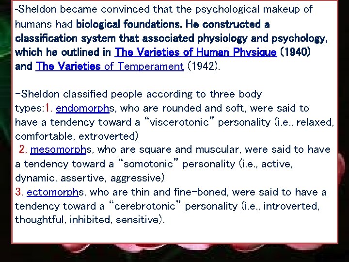 -Sheldon became convinced that the psychological makeup of humans had biological foundations. He constructed