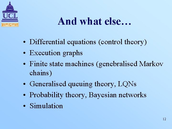 And what else… • Differential equations (control theory) • Execution graphs • Finite state