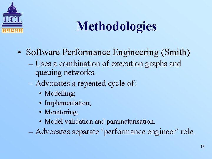 Methodologies • Software Performance Engineering (Smith) – Uses a combination of execution graphs and