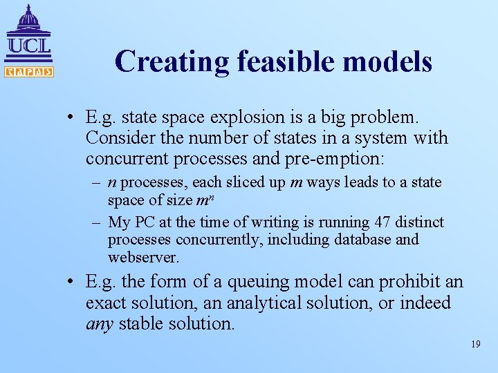 Creating feasible models • E. g. state space explosion is a big problem. Consider