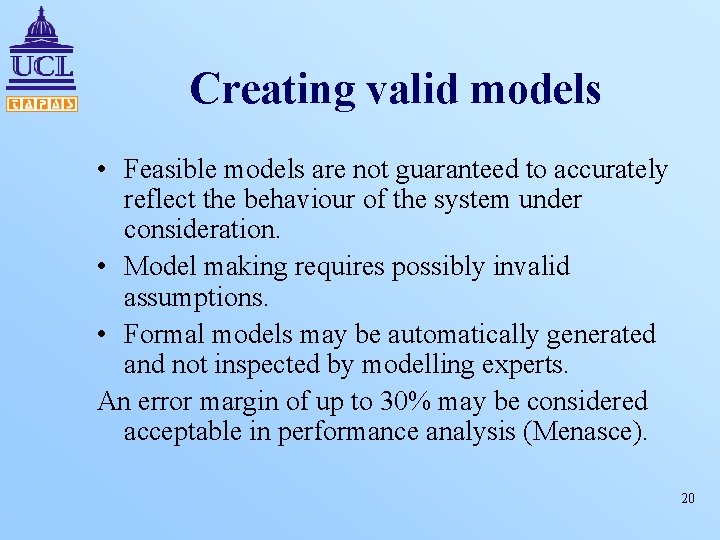Creating valid models • Feasible models are not guaranteed to accurately reflect the behaviour