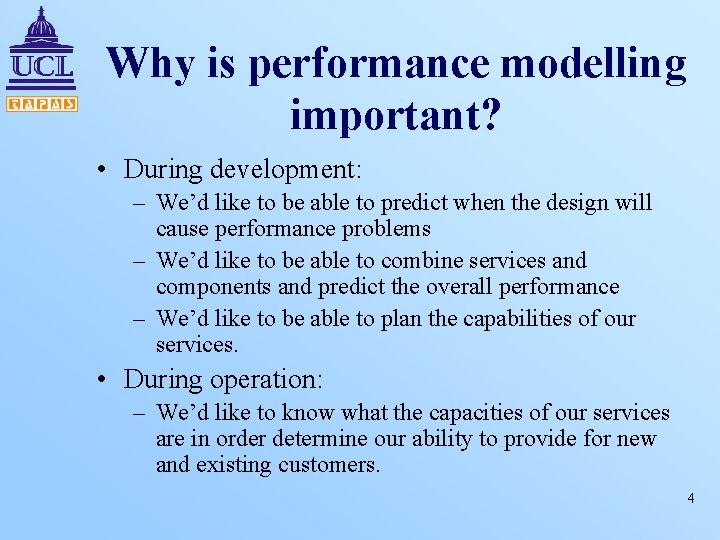 Why is performance modelling important? • During development: – We’d like to be able