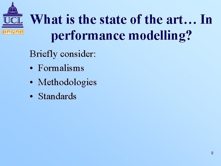 What is the state of the art… In performance modelling? Briefly consider: • Formalisms