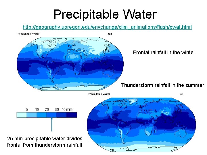 Precipitable Water http: //geography. uoregon. edu/envchange/clim_animations/flash/pwat. html Frontal rainfall in the winter Thunderstorm rainfall